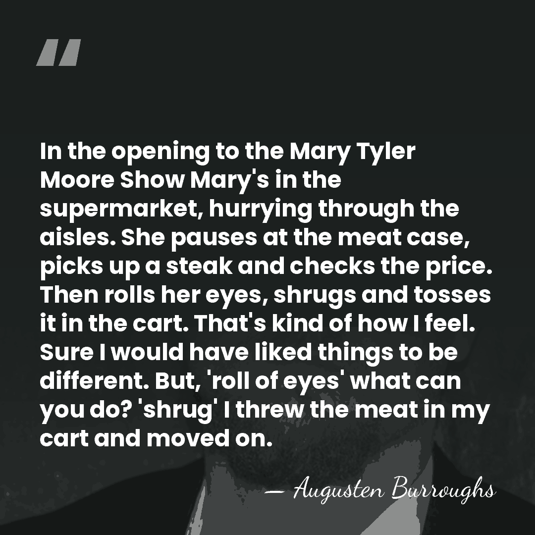 In the opening to the Mary Tyler Moore Show Mary's in the&hellip; - Augusten Burroughs