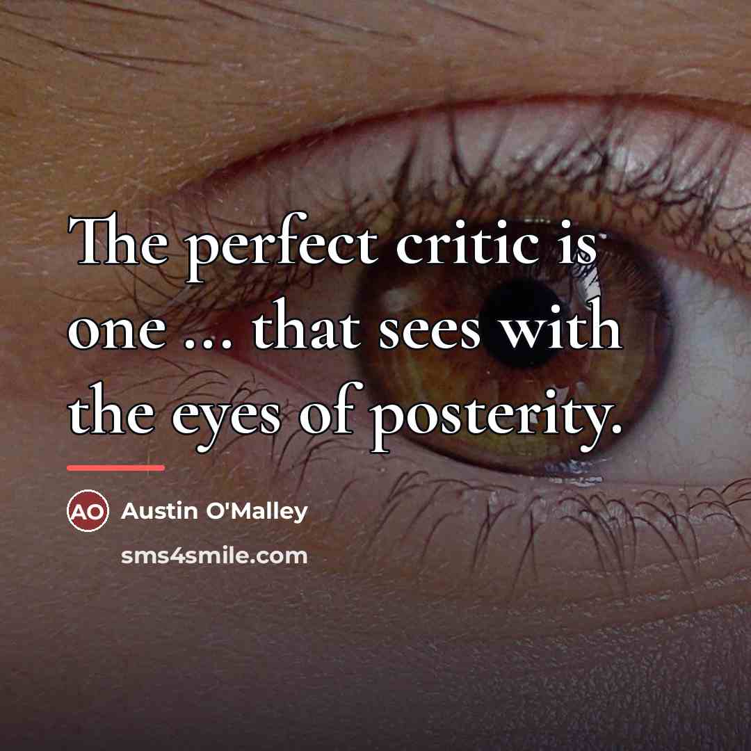 “The perfect critic is one ... that sees with the…” quote by Austin O'Malley