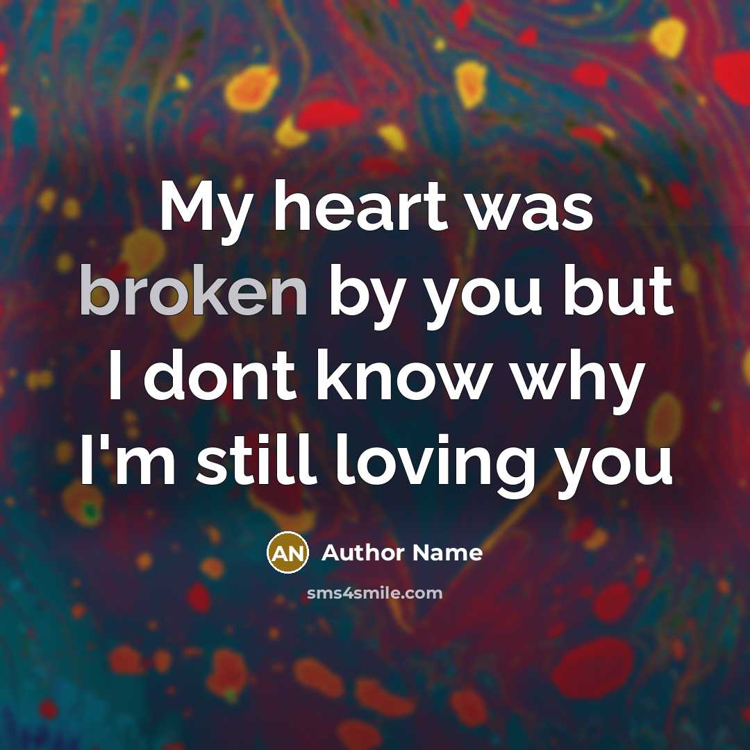 “My heart was broken by you but I dont know…” quote by Author Name