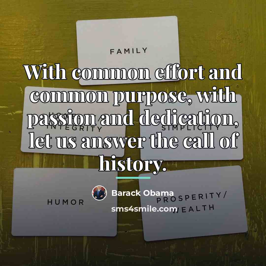 “With common effort and common purpose, with passion and dedication,…” quote by Barack Obama