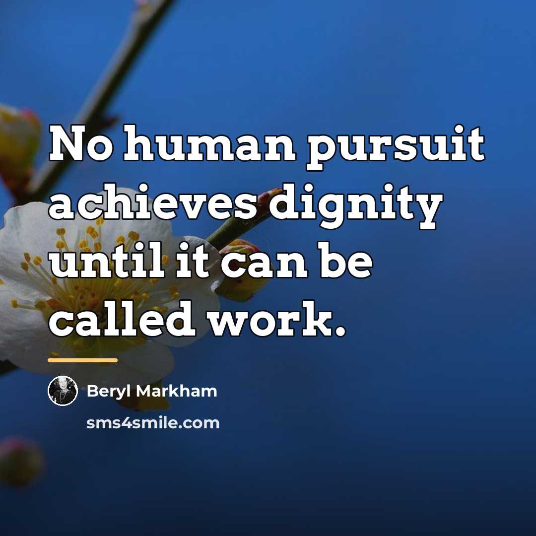 “No human pursuit achieves dignity until it can be called…” quote by Beryl Markham