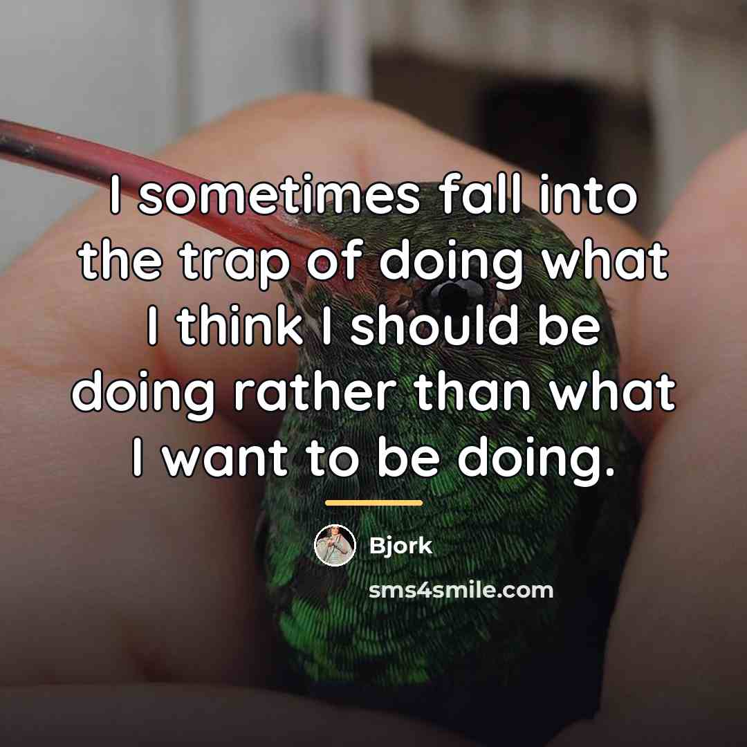 “I sometimes fall into the trap of doing what I…” quote by Bjork
