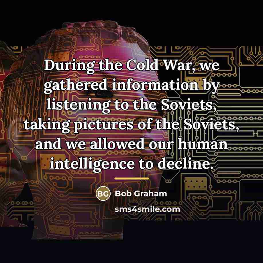 “During the Cold War, we gathered information by listening to…” quote by Bob Graham
