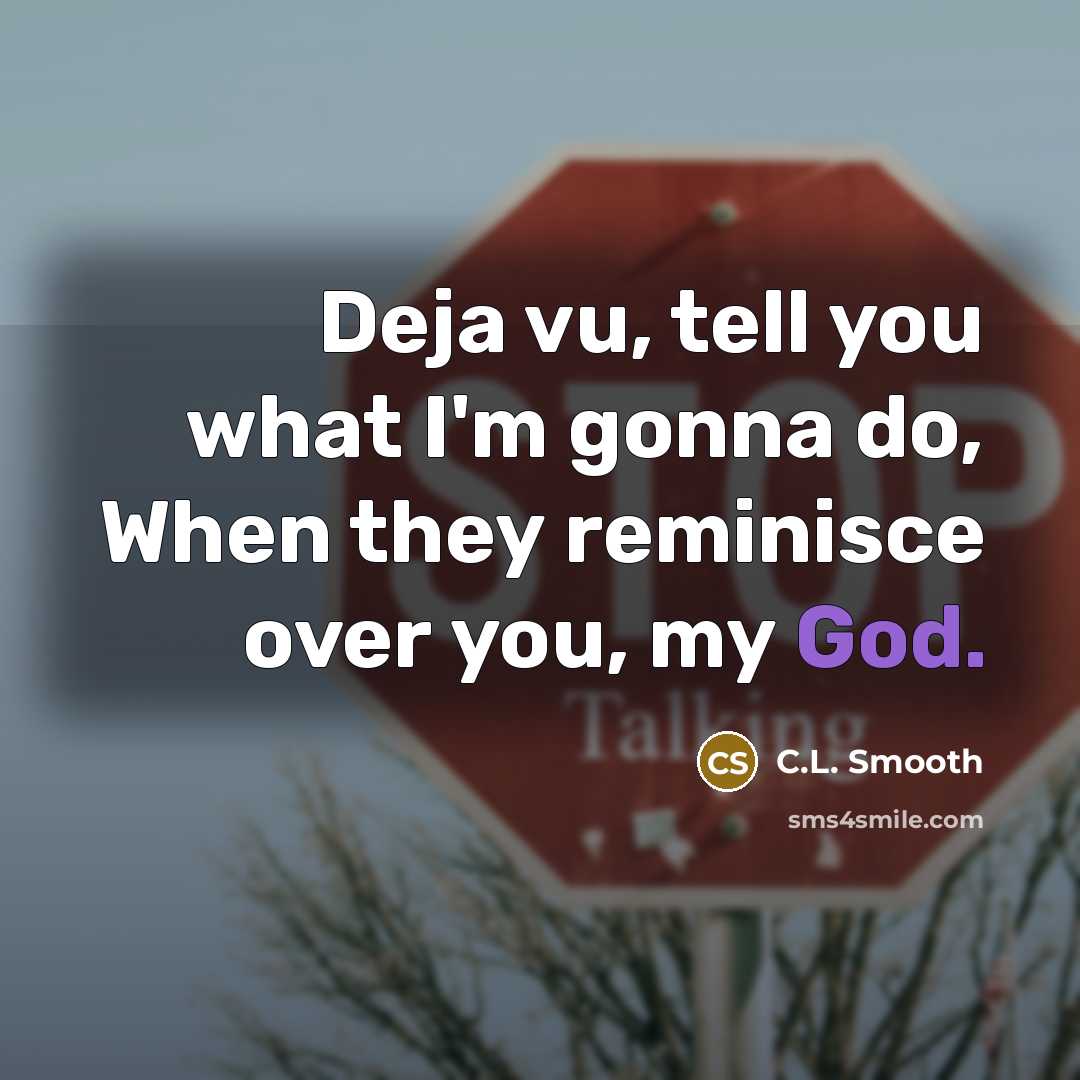 “Deja vu, tell you what I'm gonna do, When they…” quote by C.L. Smooth