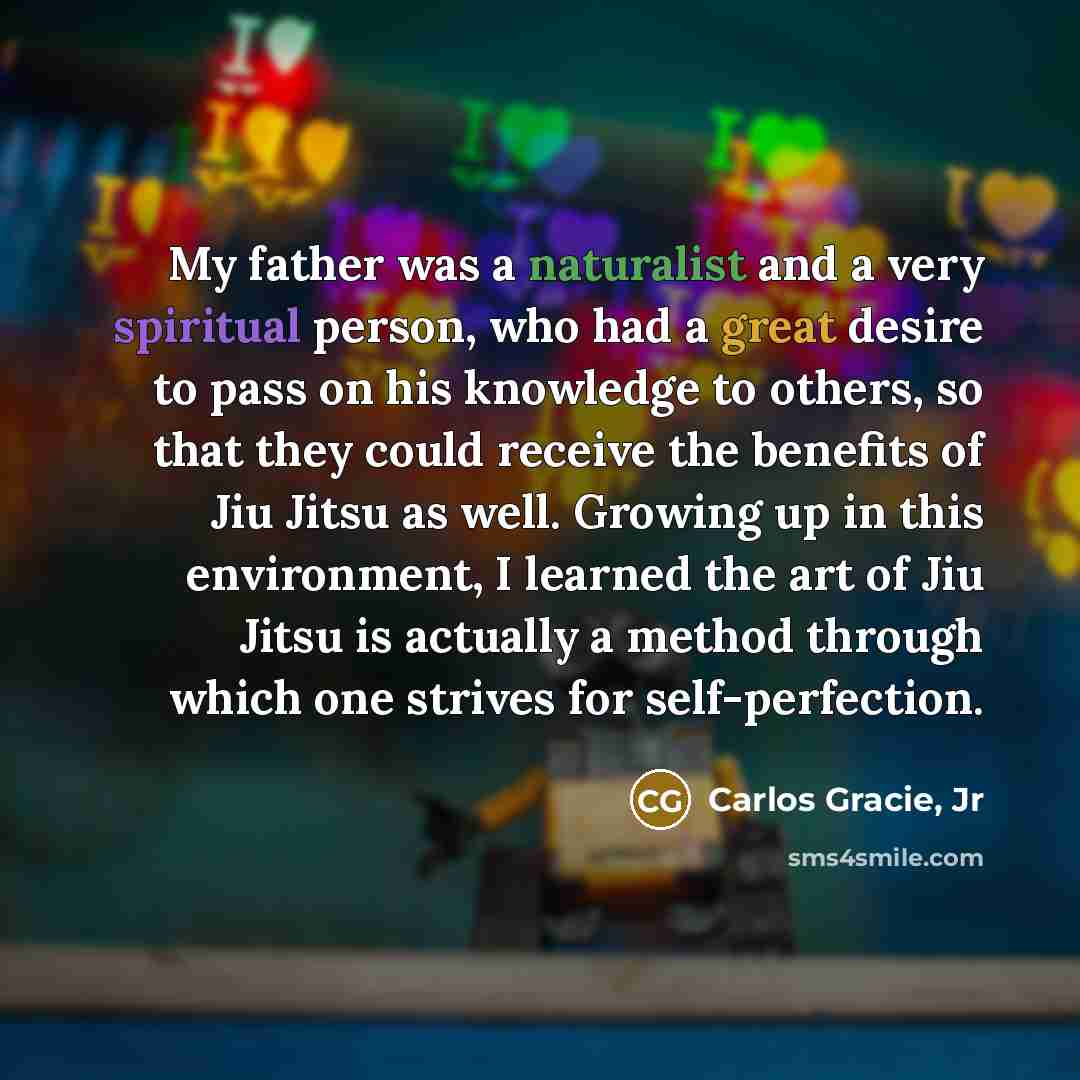 “My father was a naturalist and a very spiritual person,…” quote by Carlos Gracie, Jr