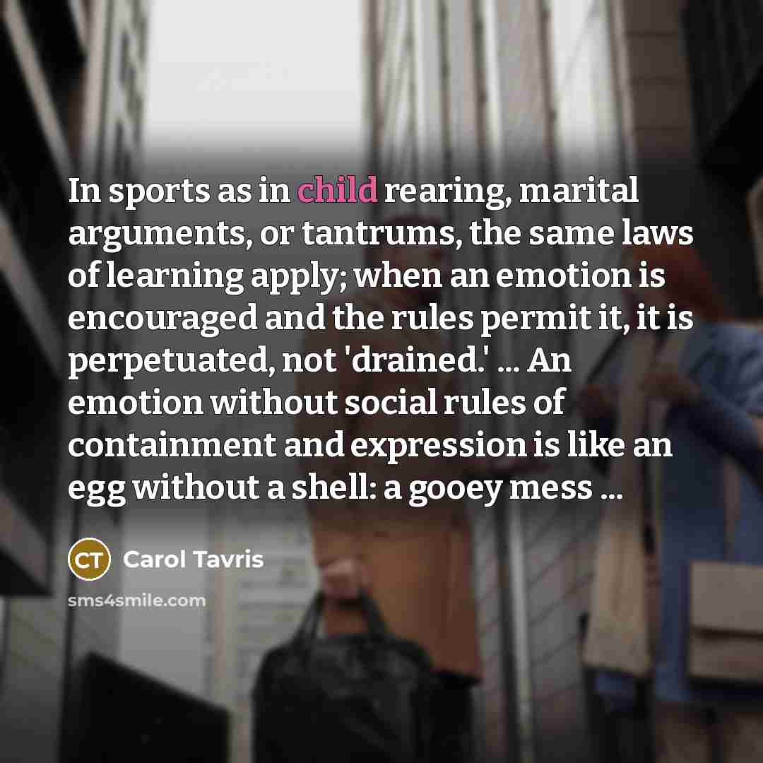 “In sports as in child rearing, marital arguments, or tantrums,…” quote by Carol Tavris