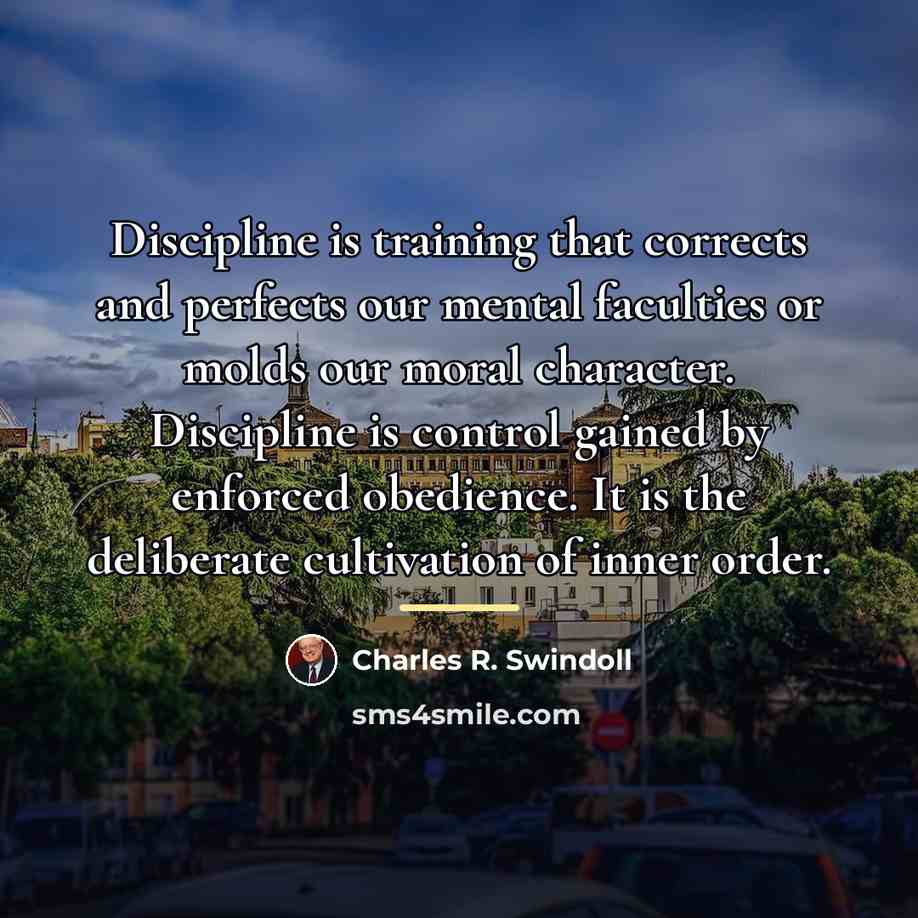 “Discipline is training that corrects and perfects our mental faculties…” quote by Charles R. Swindoll
