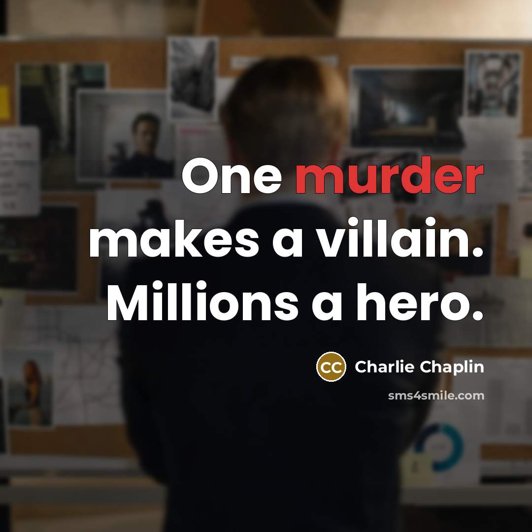 “One murder makes a villain. Millions a hero.…” quote by Charlie Chaplin