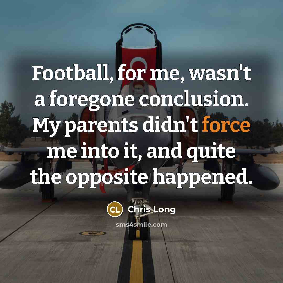 “Football, for me, wasn't a foregone conclusion. My parents didn't…” quote by Chris Long