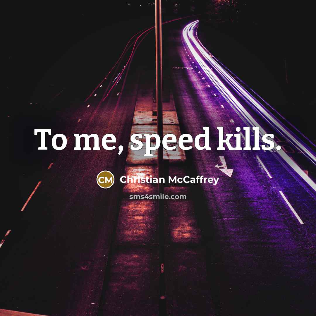 “To me, speed kills.…” quote by Christian McCaffrey