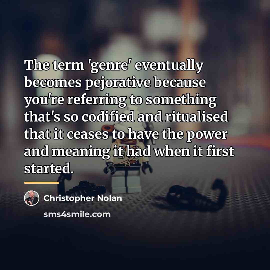 “The term 'genre' eventually becomes pejorative because you're referring to…” quote by Christopher Nolan