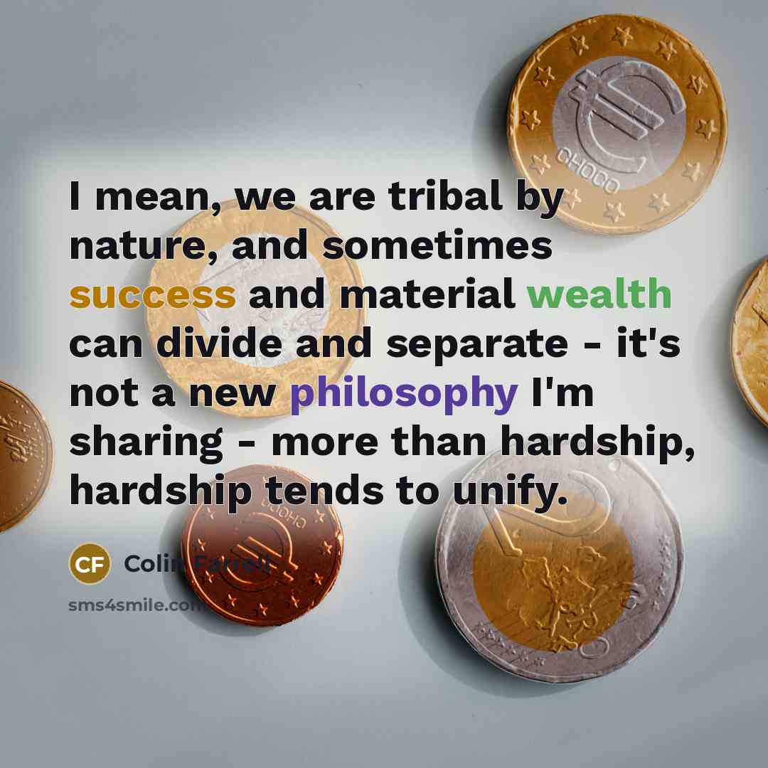 “I mean, we are tribal by nature, and sometimes success…” quote by Colin Farrell