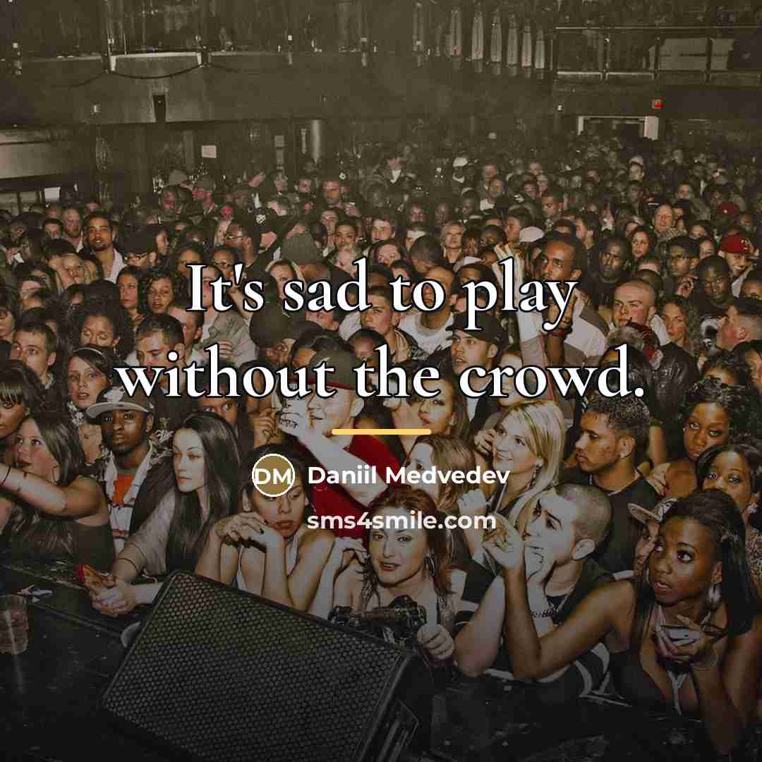 “It's sad to play without the crowd.…” quote by Daniil Medvedev
