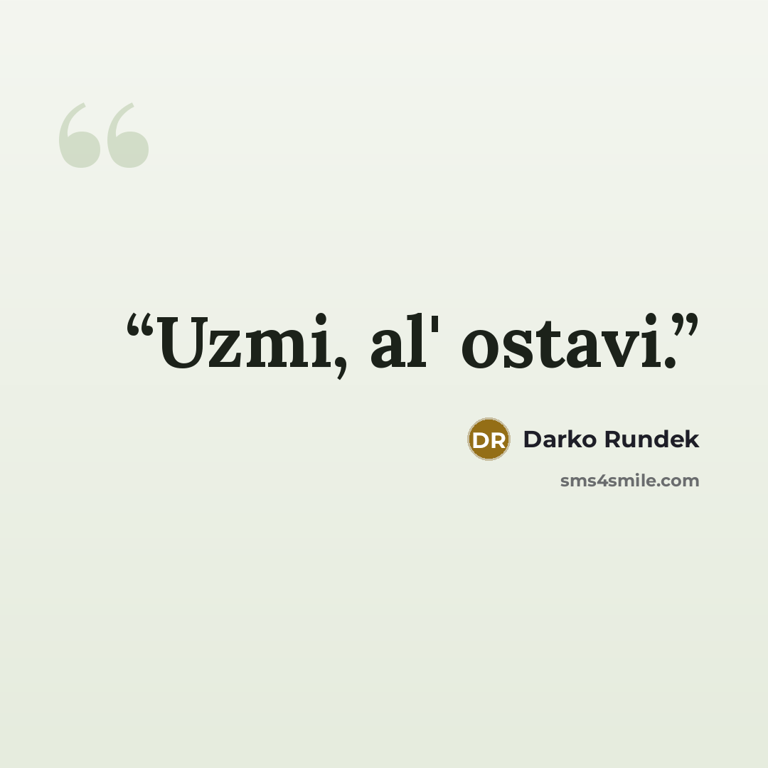 “Uzmi, al' ostavi.” quote by Darko Rundek