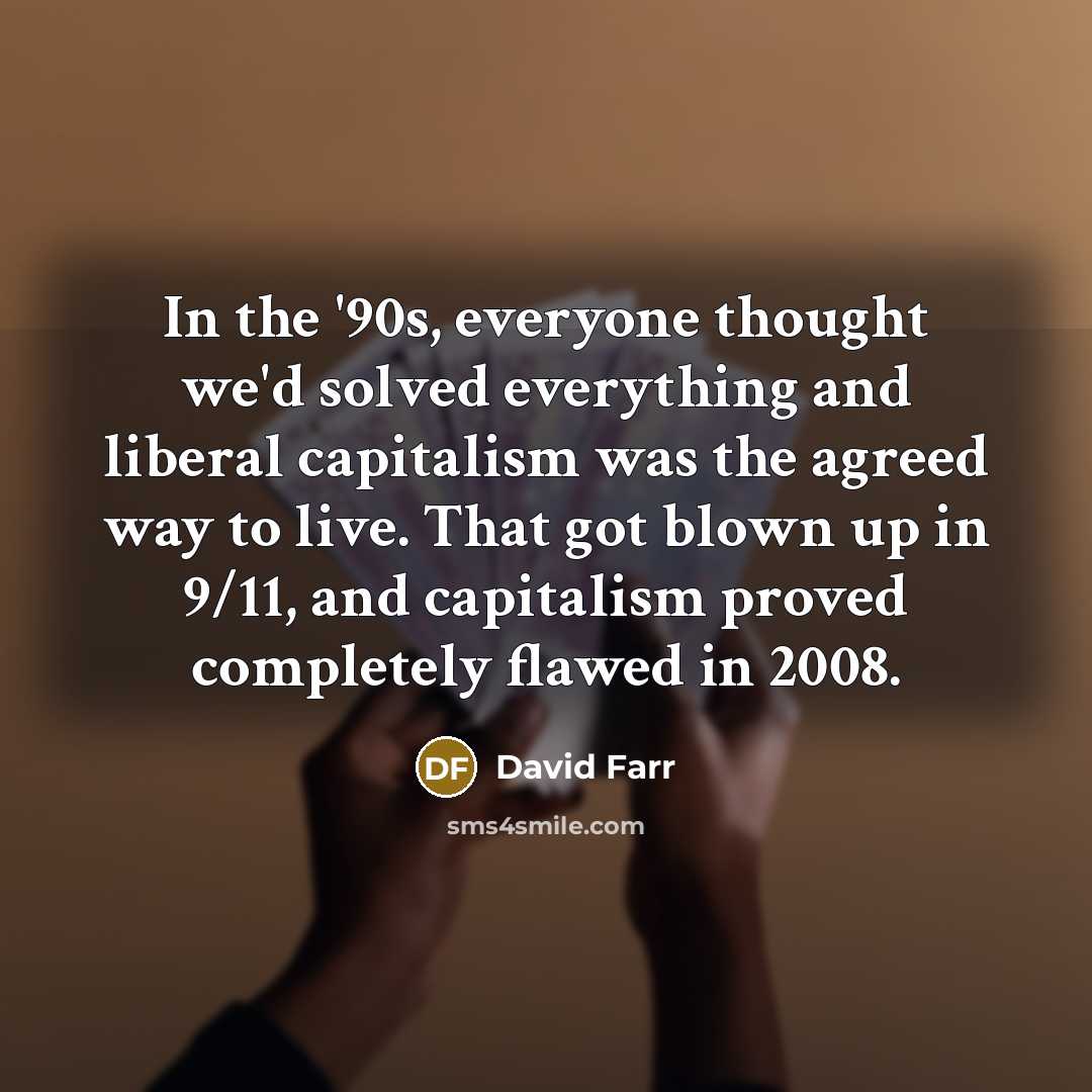 “In the '90s, everyone thought we'd solved everything and liberal…” quote by David Farr