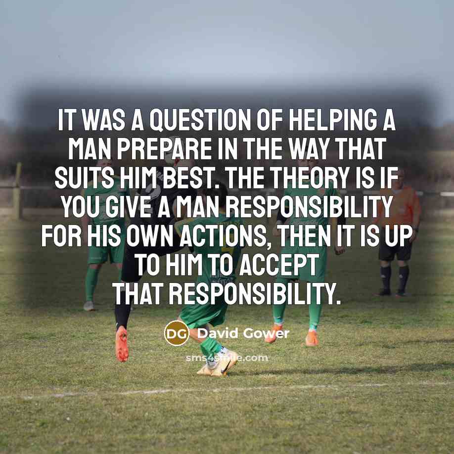 “It was a question of helping a man prepare in…” quote by David Gower