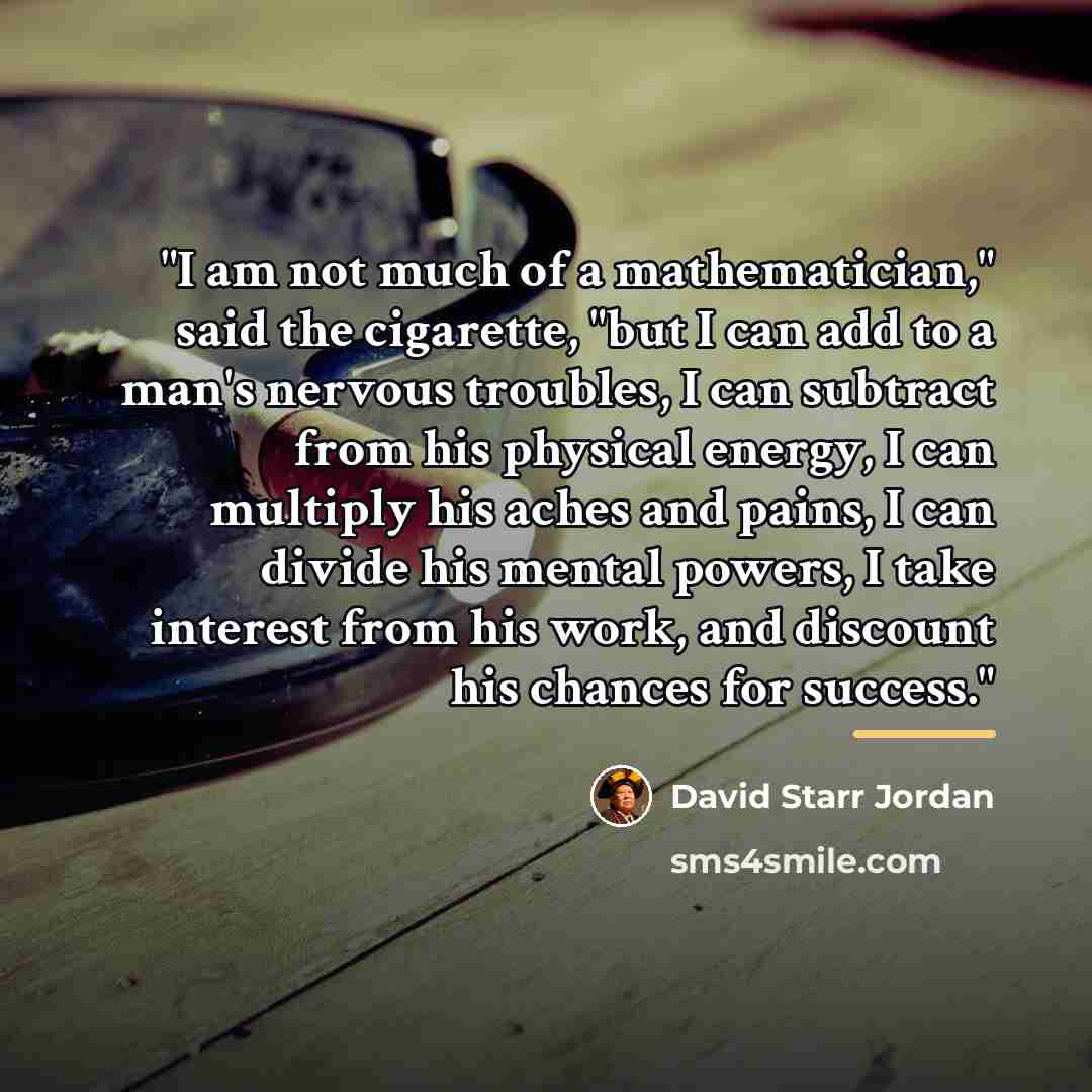 “"I am not much of a mathematician," said the cigarette,…” quote by David Starr Jordan