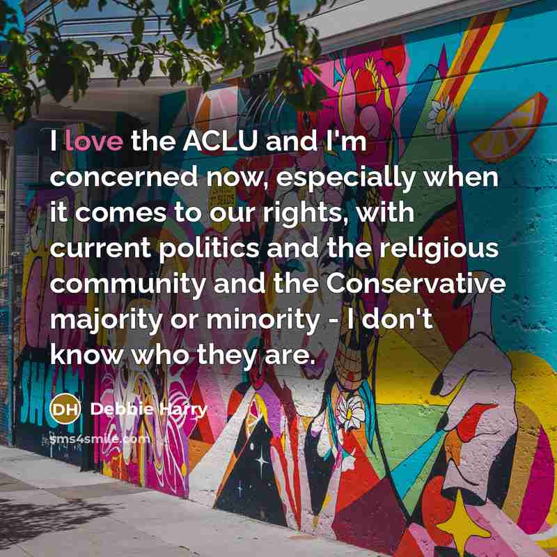 “I love the ACLU and I'm concerned now, especially when…” quote by Debbie Harry