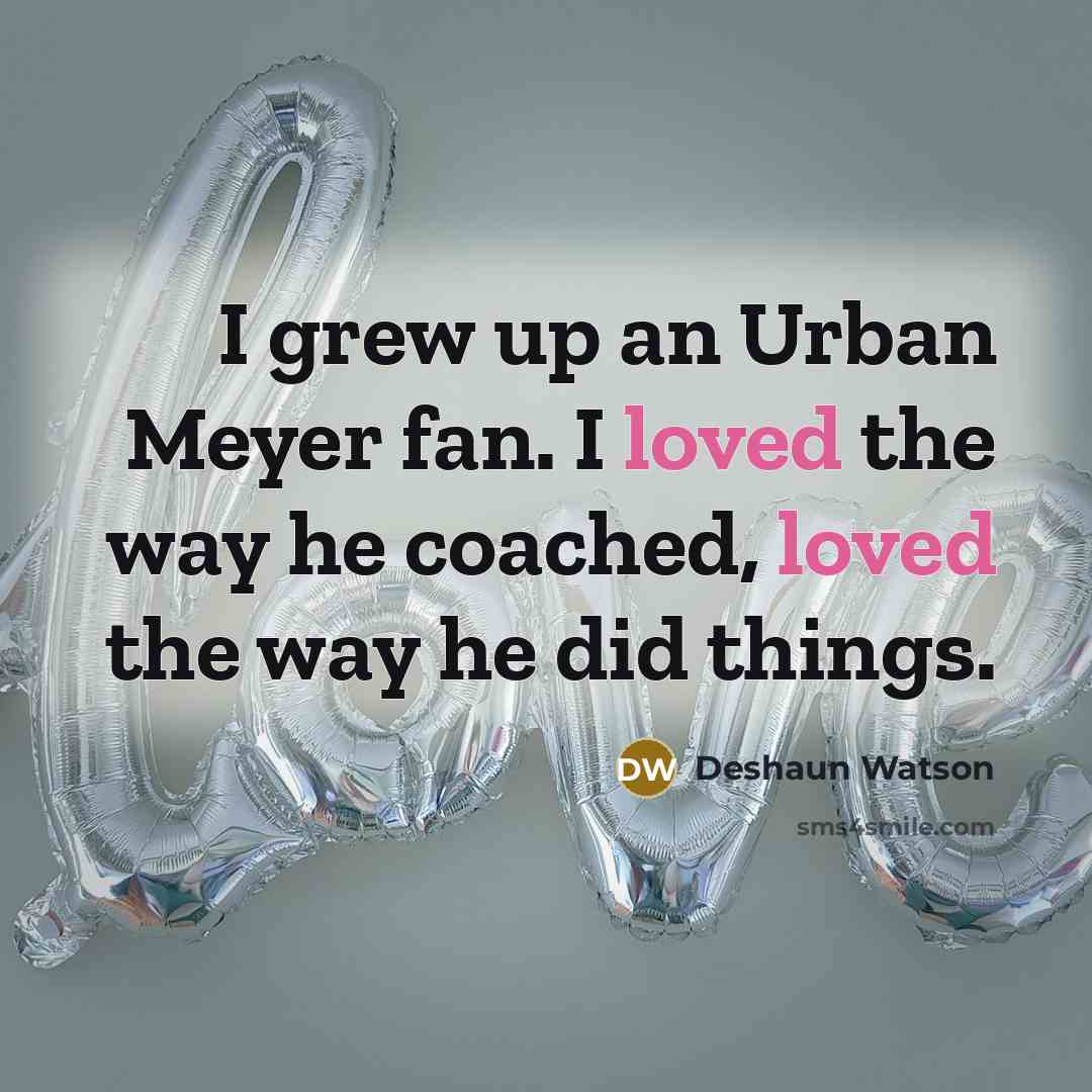 “I grew up an Urban Meyer fan. I loved the…” quote by Deshaun Watson