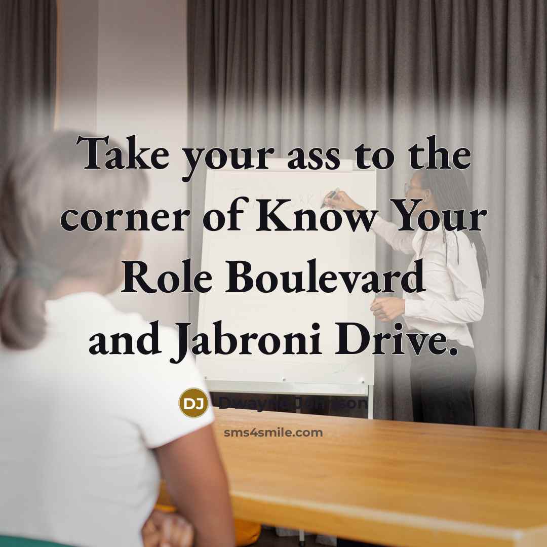 “Take your ass to the corner of Know Your Role…” quote by Dwayne Johnson
