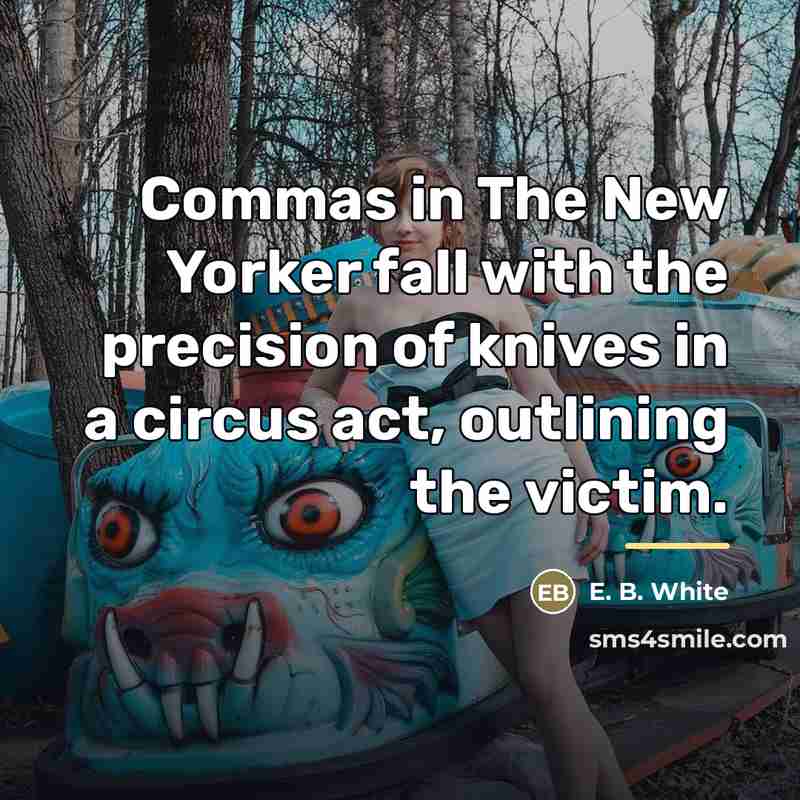 “Commas in The New Yorker fall with the precision of…” quote by E. B. White