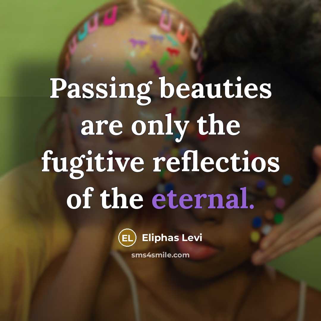 “Passing beauties are only the fugitive reflectios of the eternal.…” quote by Eliphas Levi