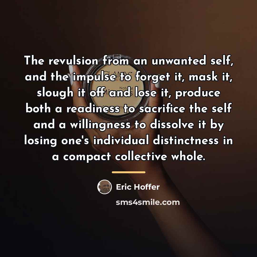 “The revulsion from an unwanted self, and the impulse to…” quote by Eric Hoffer