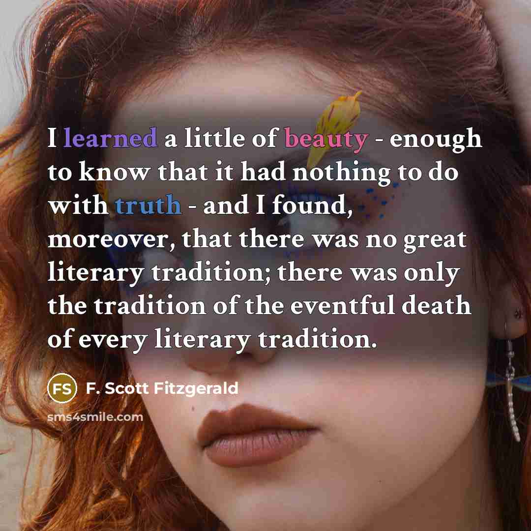 “I learned a little of beauty - enough to know…” quote by F. Scott Fitzgerald