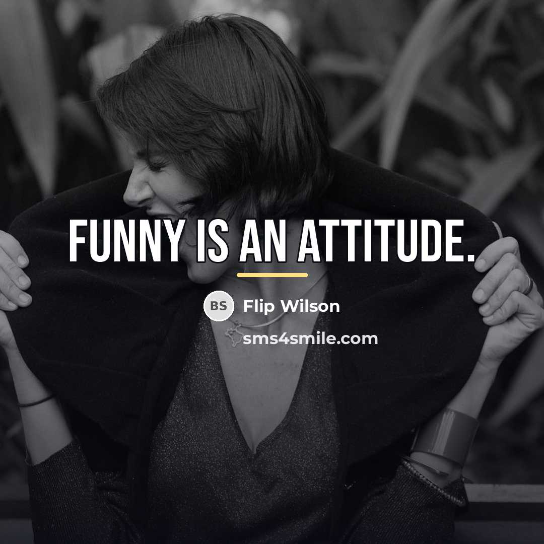 “Funny is an attitude.…” quote by Flip Wilson