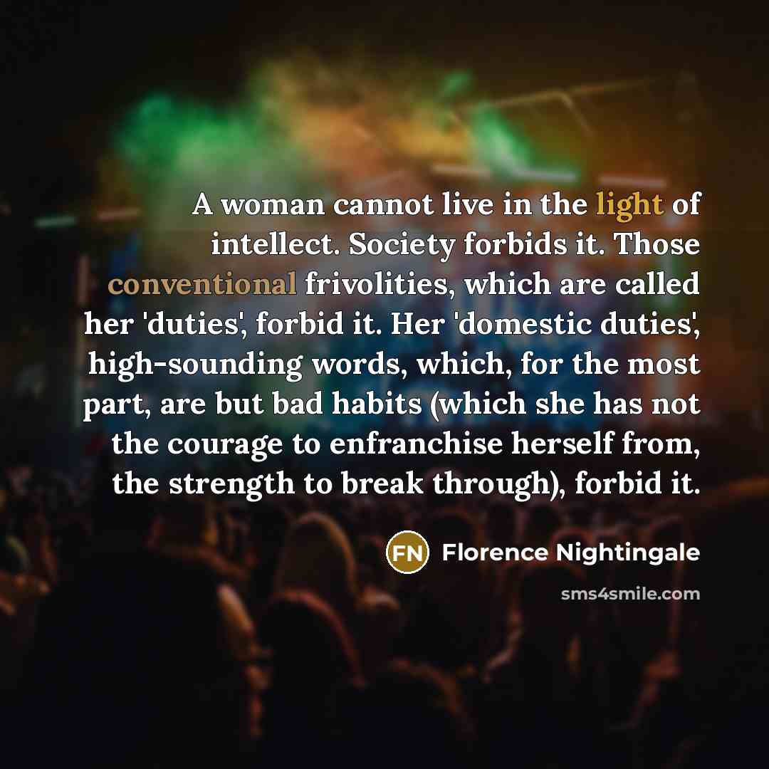 “A woman cannot live in the light of intellect. Society…” quote by Florence Nightingale