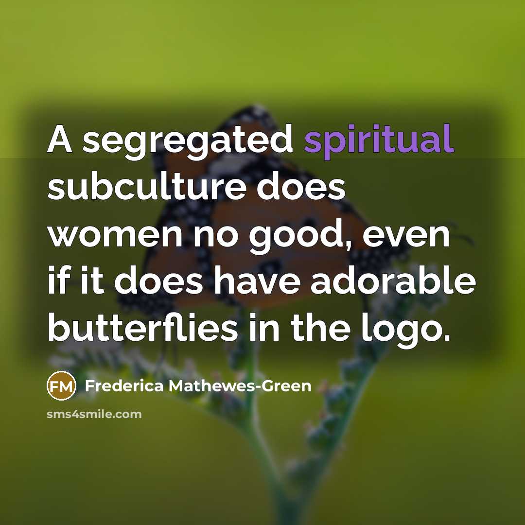 “A segregated spiritual subculture does women no good, even if…” quote by Frederica Mathewes-Green