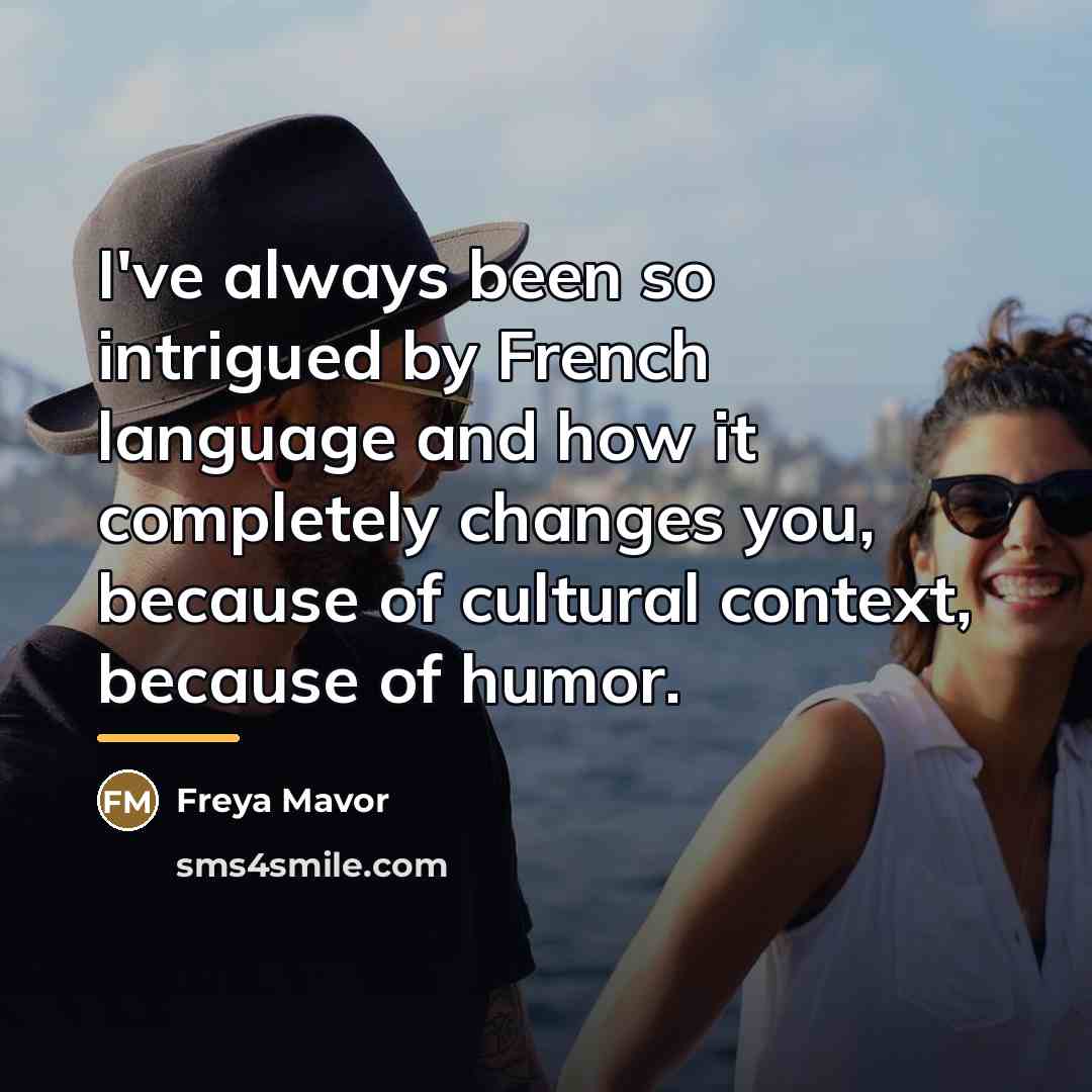 “I've always been so intrigued by French language and how…” quote by Freya Mavor