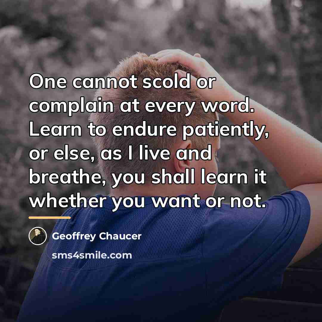“One cannot scold or complain at every word. Learn to…” quote by Geoffrey Chaucer