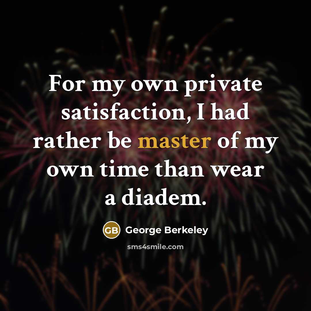 “For my own private satisfaction, I had rather be master…” quote by George Berkeley