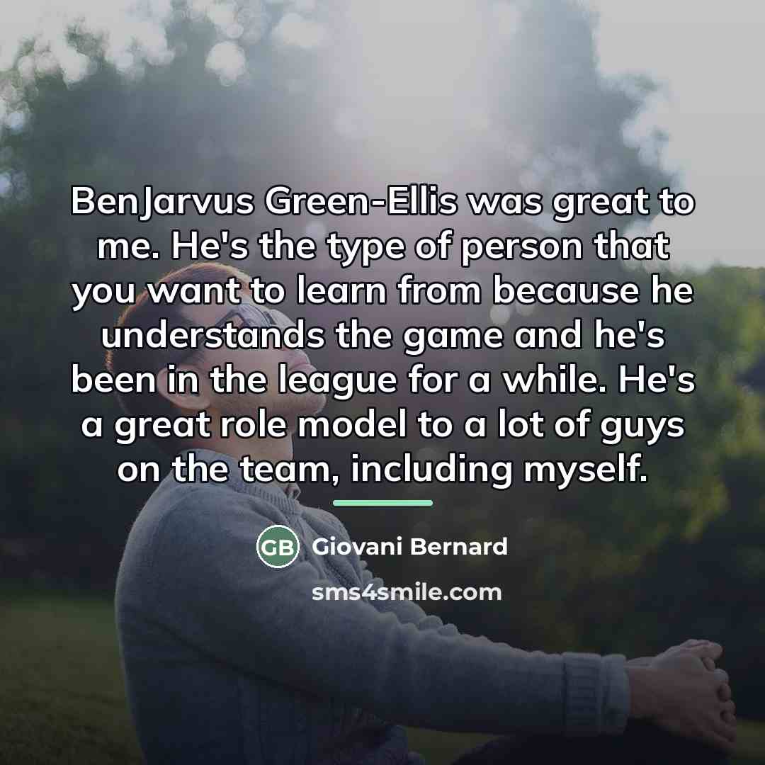 “BenJarvus Green-Ellis was great to me. He's the type of…” quote by Giovani Bernard