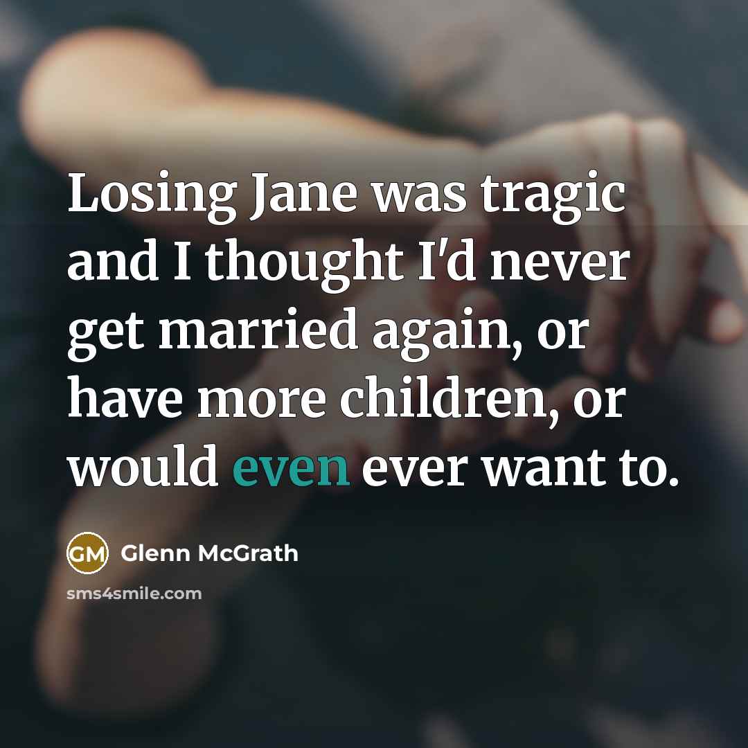 “Losing Jane was tragic and I thought I'd never get…” quote by Glenn McGrath