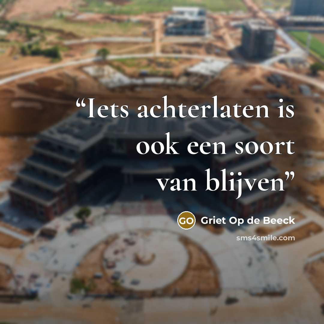 “Iets achterlaten is ook een soort van blijven” quote by Griet Op de Beeck