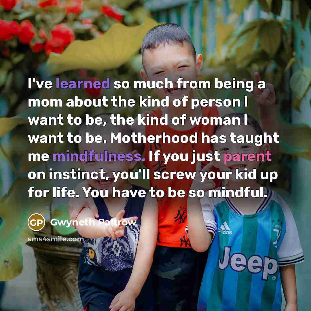 “I've learned so much from being a mom about the…” quote by Gwyneth Paltrow