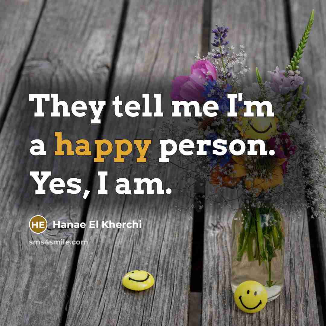 “They tell me I'm a happy person. Yes, I am.…” quote by Hanae El Kherchi