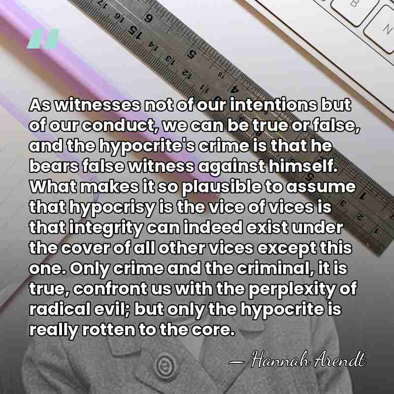 As witnesses not of our intentions but of our conduct, we can&hellip; - Hannah Arendt