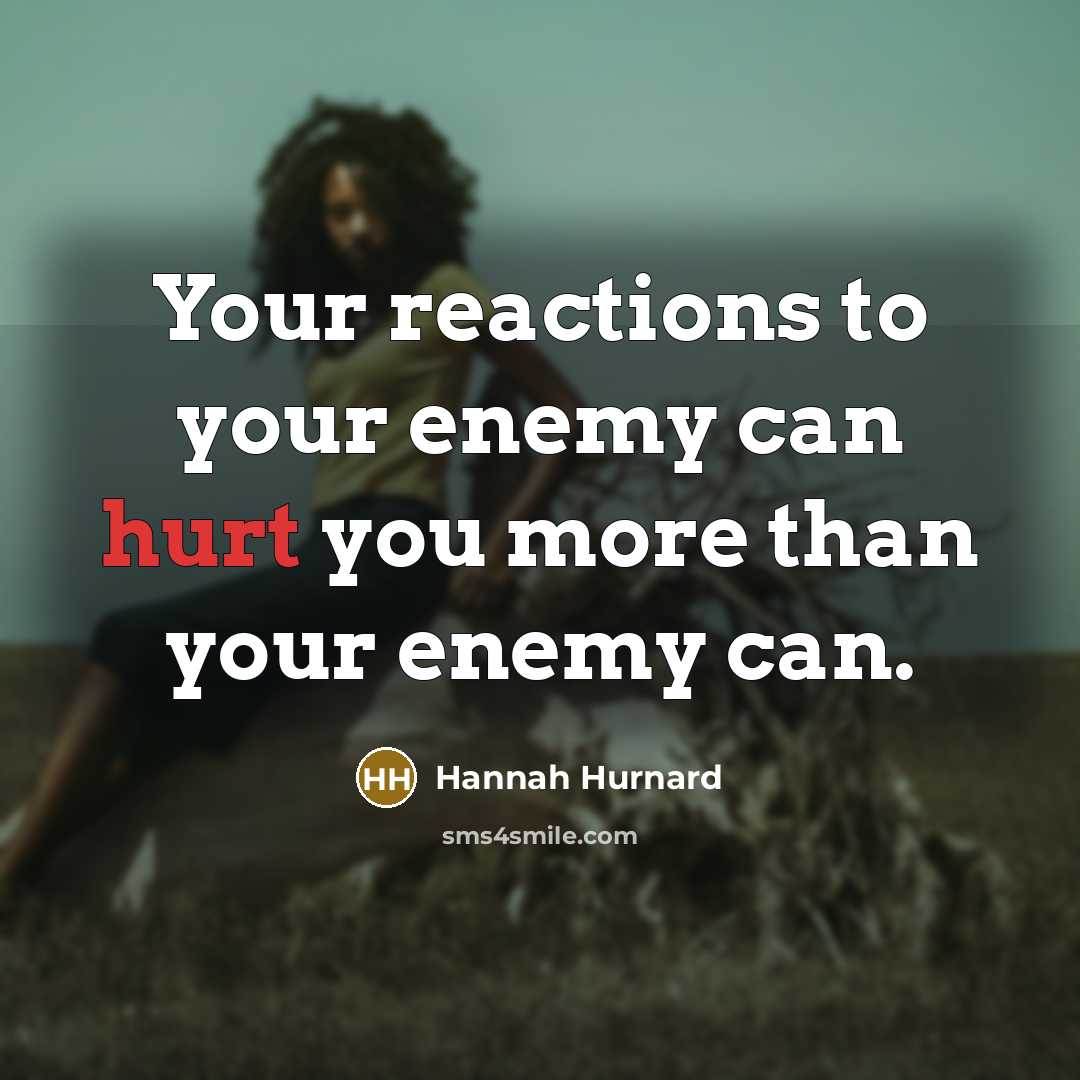 “Your reactions to your enemy can hurt you more than…” quote by Hannah Hurnard