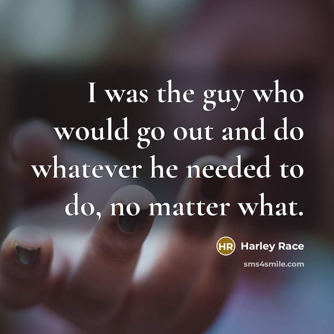 “I was the guy who would go out and do…” quote by Harley Race