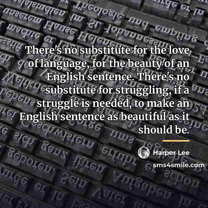 “There's no substitute for the love of language, for the…” quote by Harper Lee