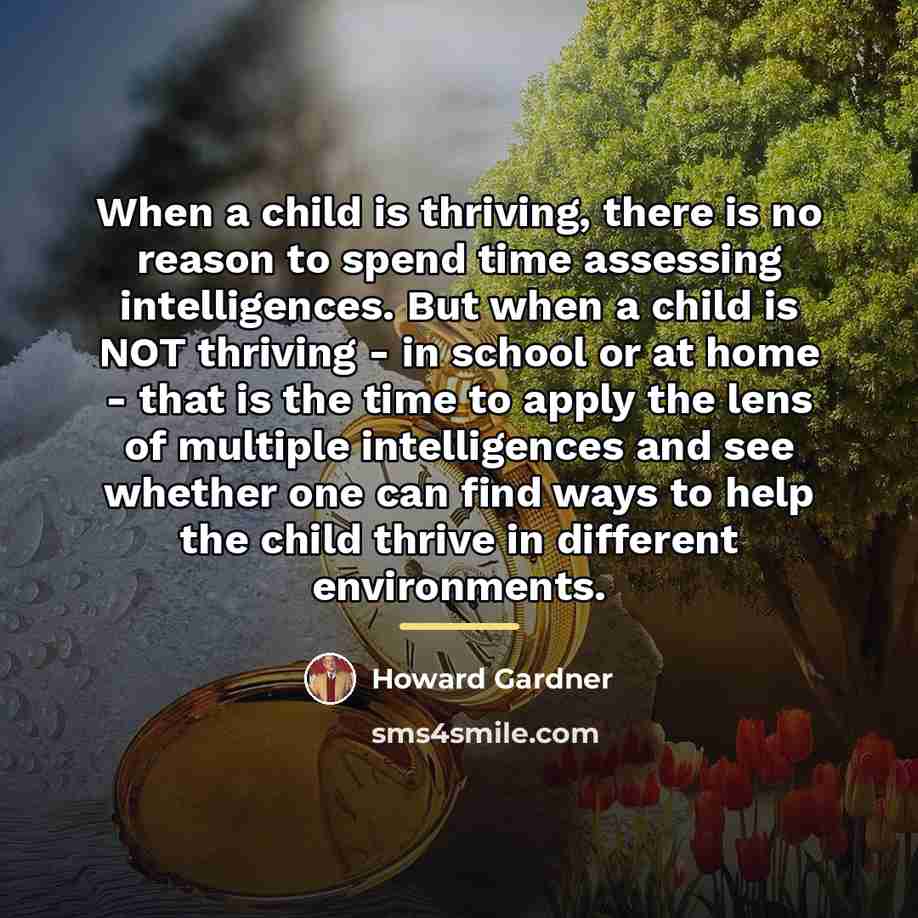 “When a child is thriving, there is no reason to…” quote by Howard Gardner