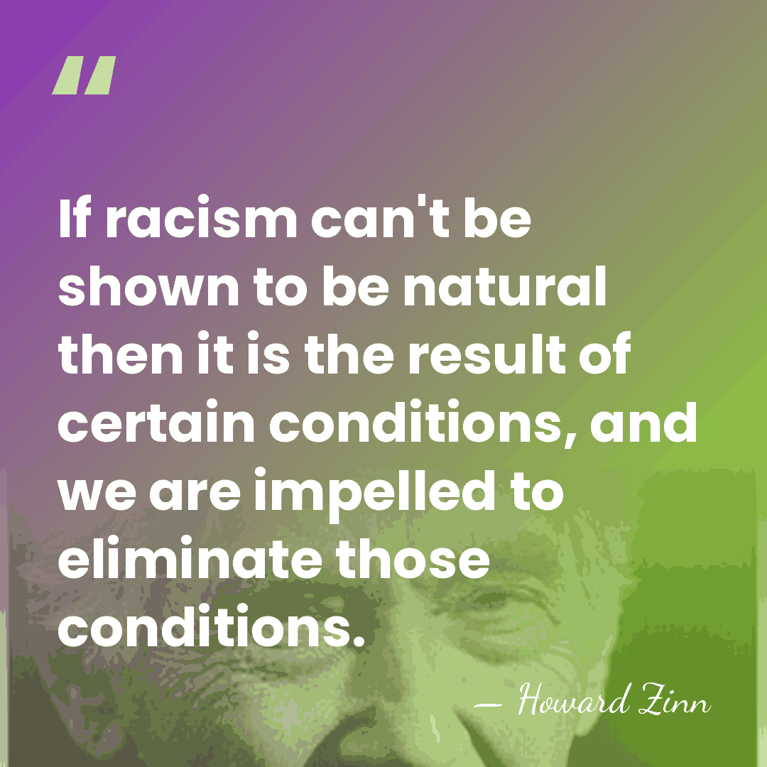 If racism can't be shown to be natural then it is the&hellip; - Howard Zinn