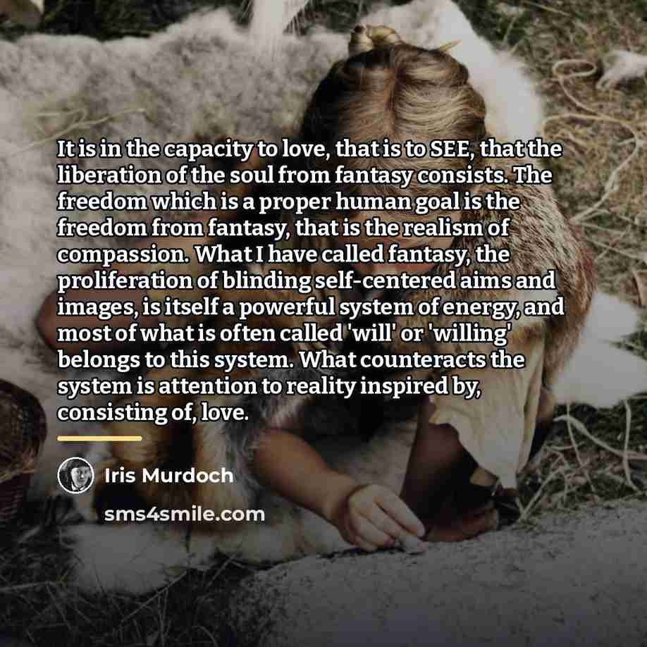 “It is in the capacity to love, that is to…” quote by Iris Murdoch