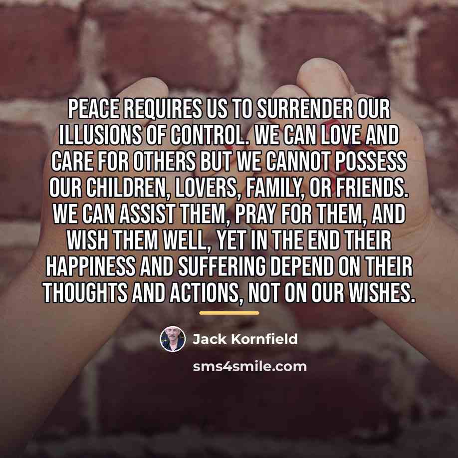 “Peace requires us to surrender our illusions of control. We…” quote by Jack Kornfield