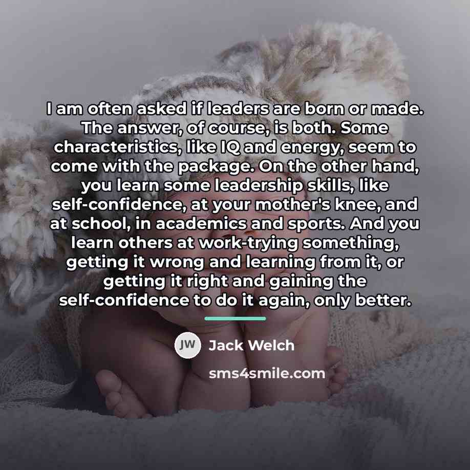 “I am often asked if leaders are born or made.…” quote by Jack Welch