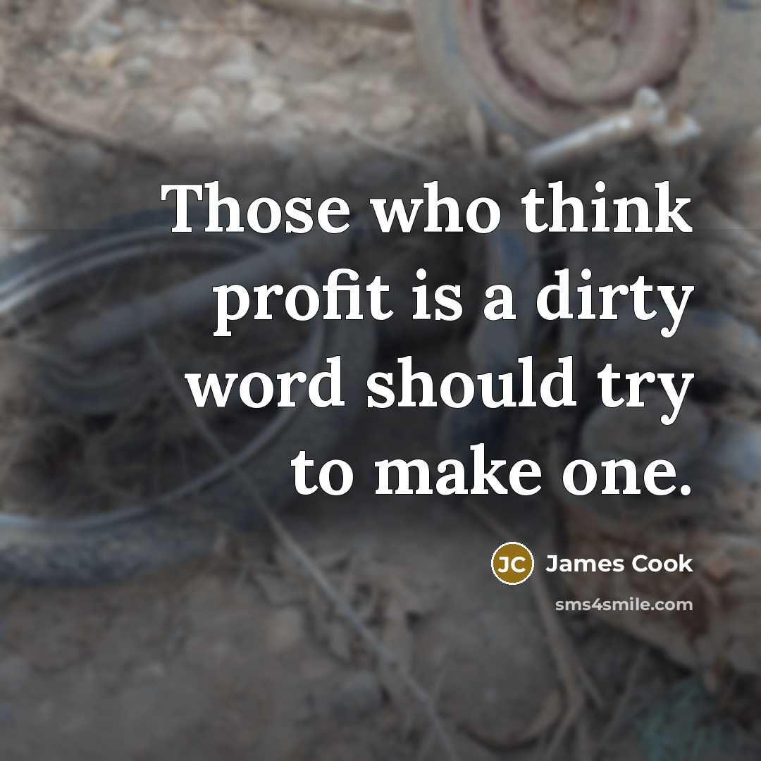 “Those who think profit is a dirty word should try…” quote by James Cook