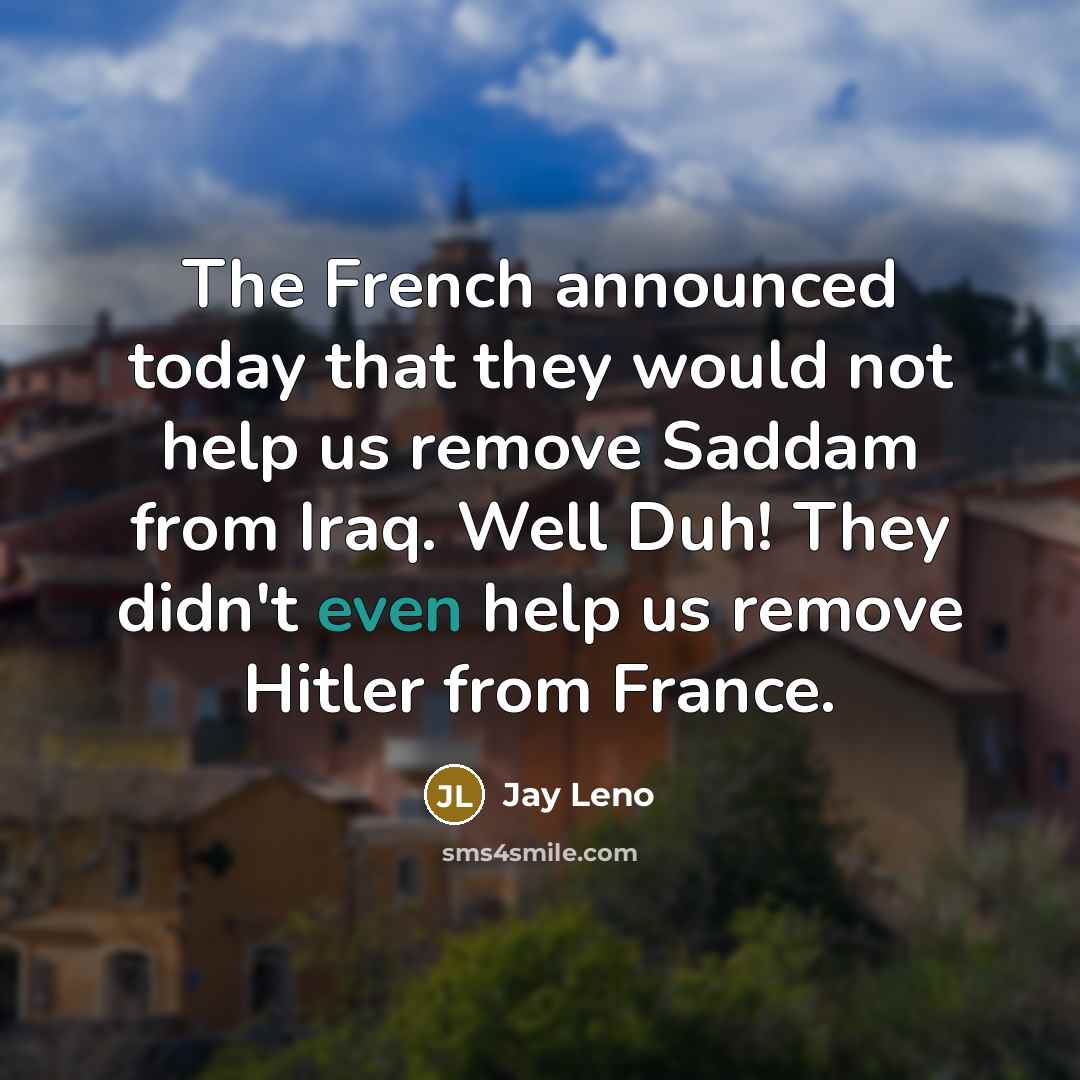 “The French announced today that they would not help us…” quote by Jay Leno